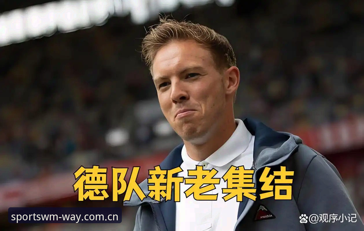 德国队世界杯大名单深度分析：诺伊尔回归与卡尔入选的战略意义